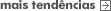 Mais Tend�ncias